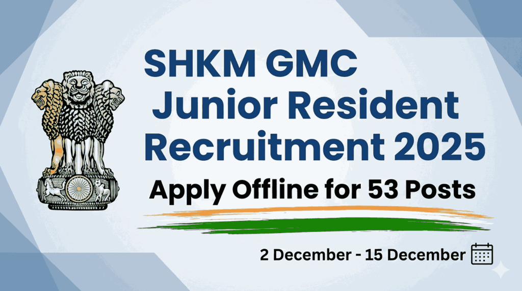 SHKM GMC Junior Resident Recruitment 2025: Apply Offline for 53 Posts